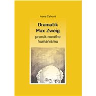 Dramatik Max Zweig – prorok nového humanismu - Ivana Cahová