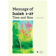 Message of Isaiah 1—27 Then and Now - Bohdan Hroboň