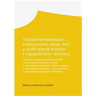 Vybrané determinanty a mechanismy hlasu, řeči a orofaciálních procesů v logopedickém výzkumu - kolektiv a