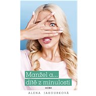 A husband and... a child from the past - Alena Jakoubková