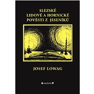 Slezské lidové a hornické pověsti z Jeseníků - Josef Lowag
