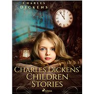 Charles Dickens’ Children Stories - Charles Dickens