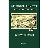 Studnice pověstí z moravských sudet - Gustav Mikusch