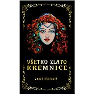 Všetko zlato Kremnice - Jozef Miklovič