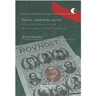 Génius, mučedník, prorok: Mýtus Karla Marxe v sociálně demokratickém prostředí Předlitavska - Jaromír Sobotka