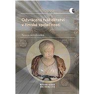 Odvrácená tvář dětství v římské společnosti - Tereza Antošovská