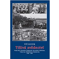 Tíživá svědectví – Osudy lidí z Jesenicka, Šumperska, Javornicka, Zábřežska, Vidnavska, Mohelnicka a - Vít Lucuk