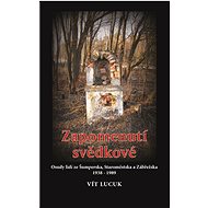 Zapomenutí svědkové - Osudy lidí ze Šumperska, Staroměstska a Zábřežska 1938 – 1989 - Vít Lucuk
