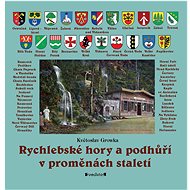 Rychlebské hory a podhůří v proměnách staletí - Květoslav Growka