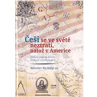 Češi se ve světě neztratí, natož v Americe. Medailonky ze života českých vystěhovalců - Miloslav Rechcígl