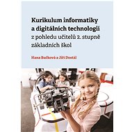Kurikulum informatiky a digitálních technologií z pohledu učitelů 2. stupně základních škol - Hana Bučková