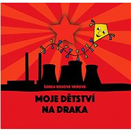 Moje dětství na draka - Šárka Rosová Váňová