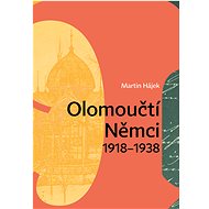 Olomoučtí Němci 1918-1938 - Martin Hájek