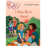K for Kara 23  - I Was Born Here! - Line Kyed Knudsen