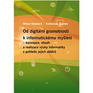 Od digitální gramotnosti k informatickému myšlení – koncepce, obsah a realizace výuky informatiky z  - Milan Klement