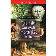Tajemství českých a moravských Keltů - MUDr. Jan A. Novák
