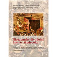 Nizozemské divadelní hry ve středověku. Vznik a vývoj žánru, jeho tematika, jazykové prostředky a vy - Benjamin Bossaert