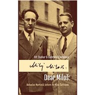 Dear Miloš: Bohuslav Martinů´s letters to Miloš Šafránek - Vít Zouhar