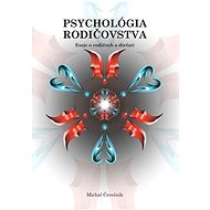 Psychológia rodičovstva: Eseje o rodičoch a dieťati - Michal Čerešník