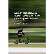 Výzkum orientovaný na pohybovou aktivitu: metodologické ukotvení - Roman Cuberek