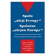Spolu "alejí Evropy" - 100 let nizozemsko-česko-slovenských vztahů - Pieter J. Goedhart