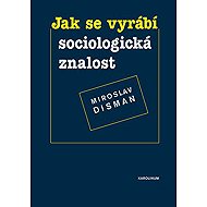 How sociological knowledge is produced - Miroslav Disman