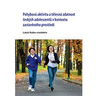 Pohybová aktivita a tělesná zdatnost českých adolescentů v kontextu zastavěného prostředí - kolektiv a