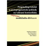 Pragmalingvistické a sociopragmatické pohledy na vybrané komunikáty (nejenom) mediálního diskurzu - Jindřiška Svobodová