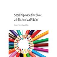 Sociální prostředí ve škole a inkluzivní vzdělávání - kolektiv a