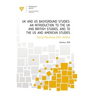 UK and US Background Studies: An Introduction to the UK and British Studies, and to the US and Ameri - Petr Anténe