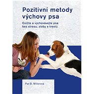 Pozitivní metody výchovy psa - Pat Millerová