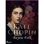 Bayou Folk - Kate Chopin