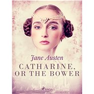 Catharine, or The Bower - Jane Austen