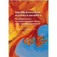 Specifika komunikace ve vztahu k sexualitě I: Pomáhající profese ve vztahu k sexualitě, včetně osob  - Dana Štěrbová