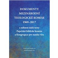 Dokumenty Mezinárodní teologické komise 1969-2017 a některé další texty Papežské biblické komise a K - Ctirad Václav Pospíšil (ed.)