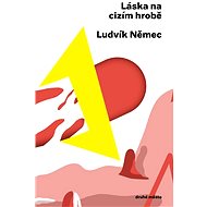 Láska na cizím hrobě - Ludvík Němec