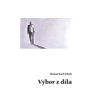 Výbor z díla - Roman Karl Scholz