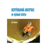 Bezvýhradná akceptace ve výchově dítěte - Eva Šmelová