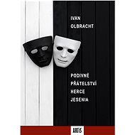 Podivné přátelství herce Jesenia - Ivan Olbracht
