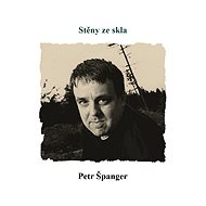 Stěny ze skla - Petr Španger