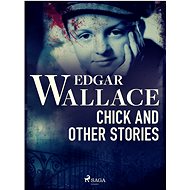 Chick and Other Stories - Edgar Wallace