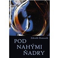 Pod nahými ňadry - Zdeněk Domaník