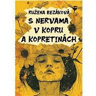 S nervama v kopru a kopretinách - Ružena Bezáková