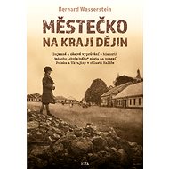 Městečko na kraji dějin - Bernard Wasserstein