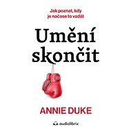 Umění skončit - Annie Duke