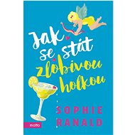 Jak se stát zlobivou holkou - Sophie Ranaldová