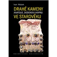 Drahé kameny Anatolie, Dodekan a Kypru ve starověku - Ivan Mrázek