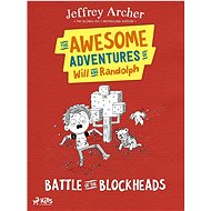 The Awesome Adventures of Will and Randolph: Battle of the Blockheads - Jeffrey Archer
