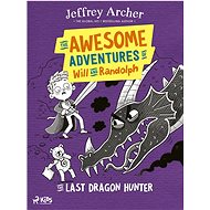 The Awesome Adventures of Will and Randolph: The Last Dragon Hunter - Jeffrey Archer