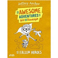 The Awesome Adventures of Will and Randolph: The Fallen Heroes - Jeffrey Archer